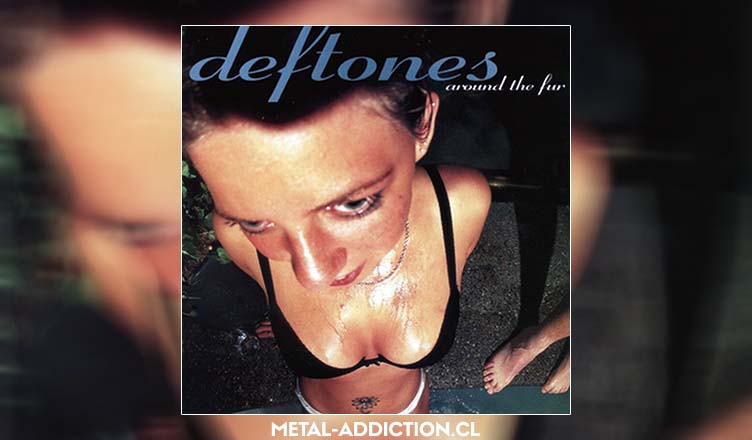 DEFTONES : “Around the Fur” – TOP 5