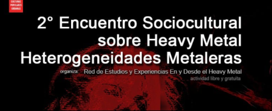 STREAM: 2do Encuentro Sociocultural: “Heterogeneidades Metaleras”