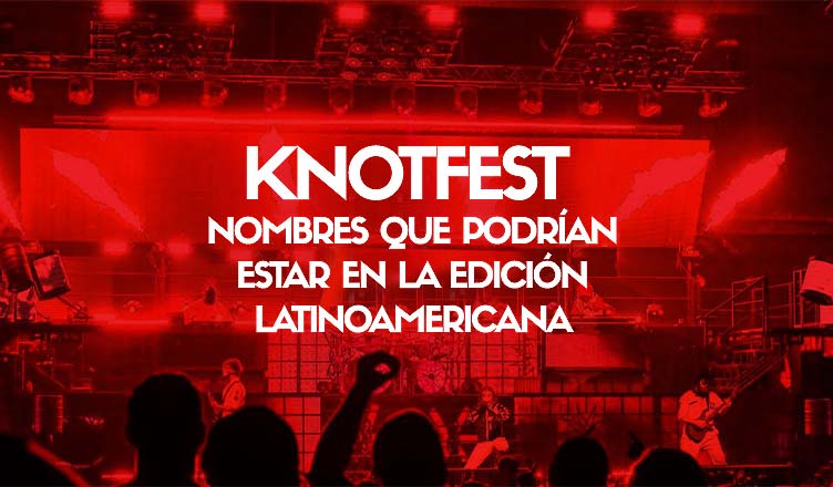 KNOTFEST : Nombres que podrían estar en la edición latinoamericana