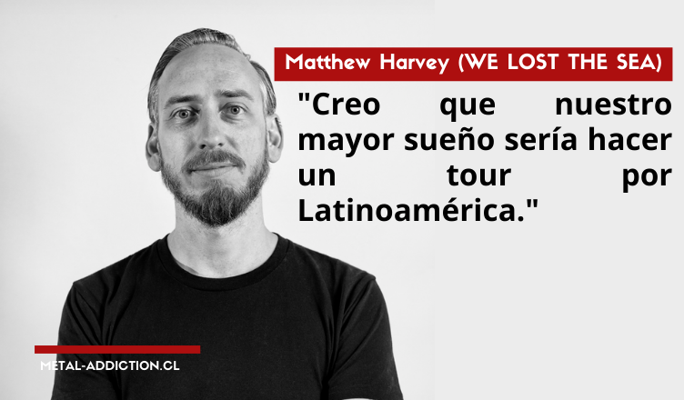 ENTREVISTA: Matthew Harvey (WE LOST THE SEA)