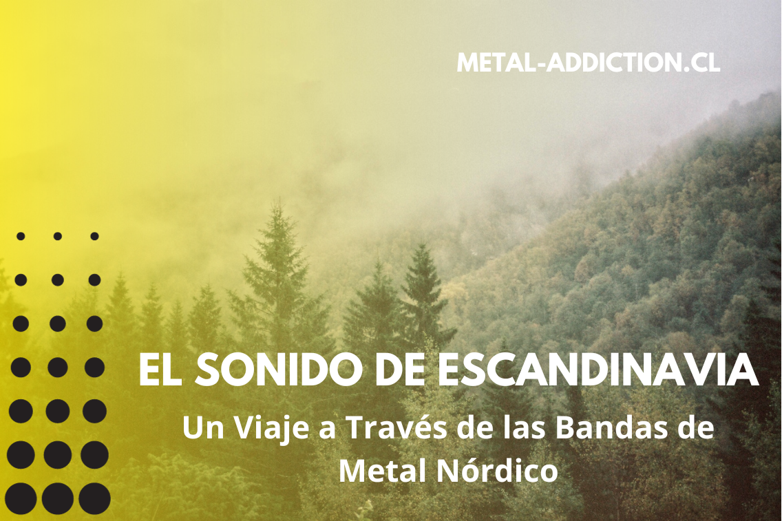El Sonido de Escandinavia: Un Viaje a Través de las Bandas de Metal Nórdico El Sonido de Escandinavia: Un Viaje a Través de las Bandas de Metal Nórdico