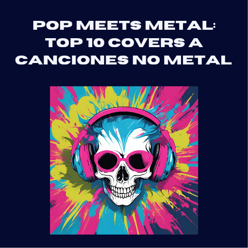 TOP10 Covers Metal a Canciones No Metal (Parte 1)